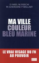 Couverture du livre « Ma ville couleur bleu marine ; le vrai visage du FN au pouvoir » de  aux éditions Flammarion