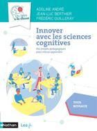 Couverture du livre « Innover avec les sciences cognitives : cycles 2, 3, 4 (édition 2021) » de Jean-Luc Berthier et Frederic Guilleray et Andre Berthier aux éditions Nathan