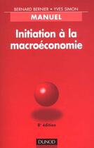 Couverture du livre « Initiation A La Macroeconomie ; 8e Edition » de Yves Simon et Bernard Bernier aux éditions Dunod