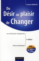 Couverture du livre « Du désir au plaisir de changer ; le coaching du changement (4e édition) » de Francoise Kourilsky aux éditions Dunod