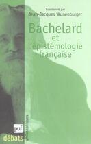 Couverture du livre « Bachelard ou l'épistémologie française » de Jean-Jacques Wunenburger aux éditions Puf