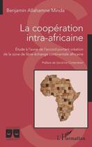 Couverture du livre « La coopération intra-africaine : étude à l'aune de l'accord portant création » de Benjamin Allahamne Minda aux éditions L'harmattan