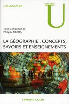 Couverture du livre « La géographie : concepts, savoirs et enseignements » de Philippe Sierra aux éditions Armand Colin
