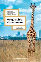 Couverture du livre « Géographie des animaux : De la zoogéographie à la géopolitique » de Philippe Sierra et Maie Gerardot et Farid Benhammou et Guillaume Marchand aux éditions Armand Colin