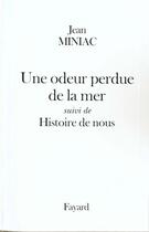 Couverture du livre « Une odeur perdue de la mer ; histoire de nous » de Jean Miniac aux éditions Fayard
