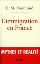 Couverture du livre « Immigration en France ; mythes et réalité » de El Mouhoub Mouhoud aux éditions Fayard