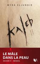 Couverture du livre « Kaleb Tome 2 ; Abigail » de Myra Eljundir aux éditions Robert Laffont