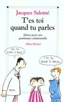 Couverture du livre « T'es toi quand tu parles » de Jacques Salomé aux éditions Albin Michel