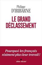 Couverture du livre « Le grand déclassement : pourquoi les Français n'aiment plus leur travail ! » de Philippe D' Iribarne aux éditions Albin Michel