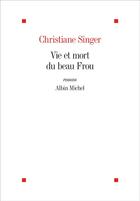 Couverture du livre « Vie et mort du beau Frou (édition 2022) » de Christiane Singer aux éditions Albin Michel