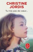 Couverture du livre « Tu n'as pas de coeur... » de Christine Jordis aux éditions Le Livre De Poche