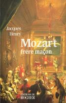 Couverture du livre « Mozart, frere macon - la symbolique maconnique dans l'oeuvre de mozart » de Henry/Massin aux éditions Rocher