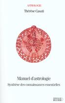 Couverture du livre « Manuel d'astrologie - synthese des connaissances essentielles » de Therese Casati aux éditions Rocher