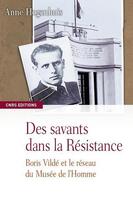 Couverture du livre « Des savants dans la Résistance ; Boris Vildé et le réseau du Musée de l'Homme » de Anne Hogenhuis aux éditions Cnrs