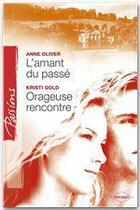 Couverture du livre « L'amant du passé ; orageuse rencontre » de Kristi Gold et Anne Oliver aux éditions Harlequin