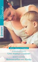 Couverture du livre « Une maman à sauver ; retrouvailles en Alaska » de Marion Lennox et Robin Gianna aux éditions Harlequin