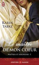 Couverture du livre « Maîtres et seigneurs Tome 1 ; le maître de mon coeur » de Karin Tabke aux éditions J'ai Lu