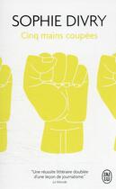 Couverture du livre « Cinq mains coupées » de Sophie Divry aux éditions J'ai Lu