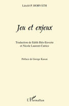 Couverture du livre « Jeu et enjeux » de Laszlo P. Horvath aux éditions Editions L'harmattan