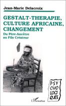 Couverture du livre « Gestalt-thérapie, culture africaine, changement » de Jean-Marie Delacroix aux éditions Editions L'harmattan