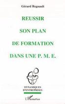 Couverture du livre « Réussir son plan de formation dans une P.M.E. » de Gerard Regnault aux éditions Editions L'harmattan