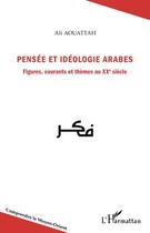 Couverture du livre « Pensée et idéologie arabes ; figures, courants et thèmes au XXe siècle » de Ali Aouattah aux éditions Editions L'harmattan