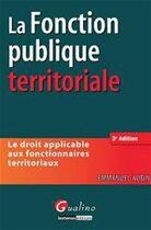 Couverture du livre « Droit de la fonction publique territoriale (3e édition) » de Emmanuel Aubin aux éditions Gualino Editeur