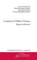 Couverture du livre « Lumières d'Albert Camus ; enjeux et relectures » de Ana Clara Santos aux éditions Editions Le Manuscrit