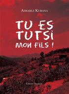 Couverture du livre « Tu es Tutsi mon fils ! » de Aimable Kubana aux éditions Amalthee