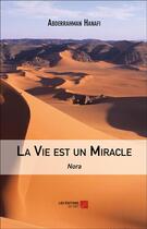 Couverture du livre « La vie est un miracle ; Nora » de Abderrahman Hanafi aux éditions Editions Du Net