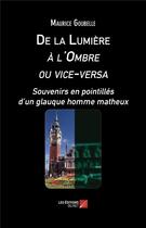 Couverture du livre « De la lumière à l'ombre ou vice-versa ; souvenirs en pointillés d'un glauque homme matheux » de Maurice Goubelle aux éditions Editions Du Net