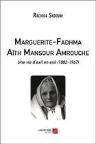 Couverture du livre « Marguerite-fadhma aith mansour amrouche - une vie d exil en exil (1882-1967) » de Sadouni Rachida aux éditions Editions Du Net