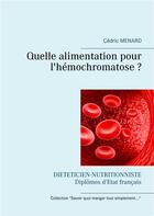 Couverture du livre « Quelle alimentation pour l'hémochromatose ? » de Cedric Menard aux éditions Books On Demand