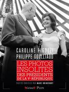 Couverture du livre « Les photos insolites des présidents de la Ve République » de Caroline Pigozzi et Philippe Gouillaud aux éditions Grund