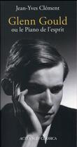 Couverture du livre « Glenn Gould ou le piano de l'esprit » de Jean-Yves Clement aux éditions Actes Sud