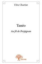 Couverture du livre « Tanéo ; au fil de Perpignan » de Ulric Chartier aux éditions Edilivre