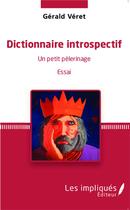 Couverture du livre « Dictionnaire introspectif ; un petit pèlerinage » de Gerald Veret aux éditions L'harmattan