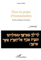 Couverture du livre « Pour un projet d'humanisation ; science politique et mosaïsme » de Francis Bailly aux éditions L'harmattan