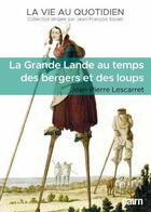 Couverture du livre « La grande lande au temps des bergers et des loups » de Jean-Pierre Lescarret aux éditions Cairn