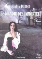Couverture du livre « Le manoir des immortels » de Ambre Dubois aux éditions Nuit D'avril