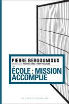 Couverture du livre « École : mission accomplie » de Pierre Bergounioux aux éditions Prairies Ordinaires