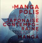 Couverture du livre « Mangapolis ; la ville japonaise contemporaine dans le manga » de  aux éditions Le Lezard Noir
