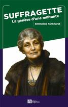 Couverture du livre « SUFFRAGETTE : La genèse d'une militante » de Emmeline Pankhurst aux éditions Ampelos