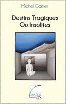 Couverture du livre « Destins tragiques ou insolites » de Michel Cartier aux éditions Abatos