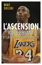 Couverture du livre « L'ascension : Kobe Bryant et la quête d'immortalité » de Mike Sielski aux éditions Mareuil Editions