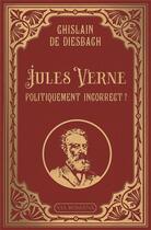 Couverture du livre « Jules Verne politiquement incorrect ? » de Ghislain De Diesbach aux éditions Via Romana