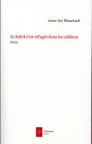 Couverture du livre « Le soleil s'est refugié dans les cailloux » de Anne-Lise Blanchard aux éditions Ad Solem