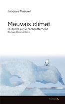 Couverture du livre « Mauvais climat : du froid sur le réchauffement : roman documentaire » de Jacques Masurel aux éditions Feuillage