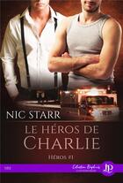 Couverture du livre « Héros Tome 1 ; le héros de Charlie » de Nic Starr aux éditions Juno Publishing