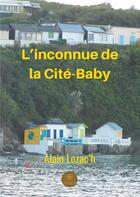 Couverture du livre « L'inconnue de la Cité-Baby » de Alain Lozac'H aux éditions Le Lys Bleu